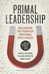 Primal Leadership: Unleashing the Power of Emotional Intelligence by Goleman, Daniel/ Boyatzis, Richard/ McKee, Annie