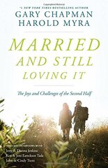 Married and Still Loving It: The Joys and Challenges of the Second Half by Chapman, Gary/ Myra, Harold